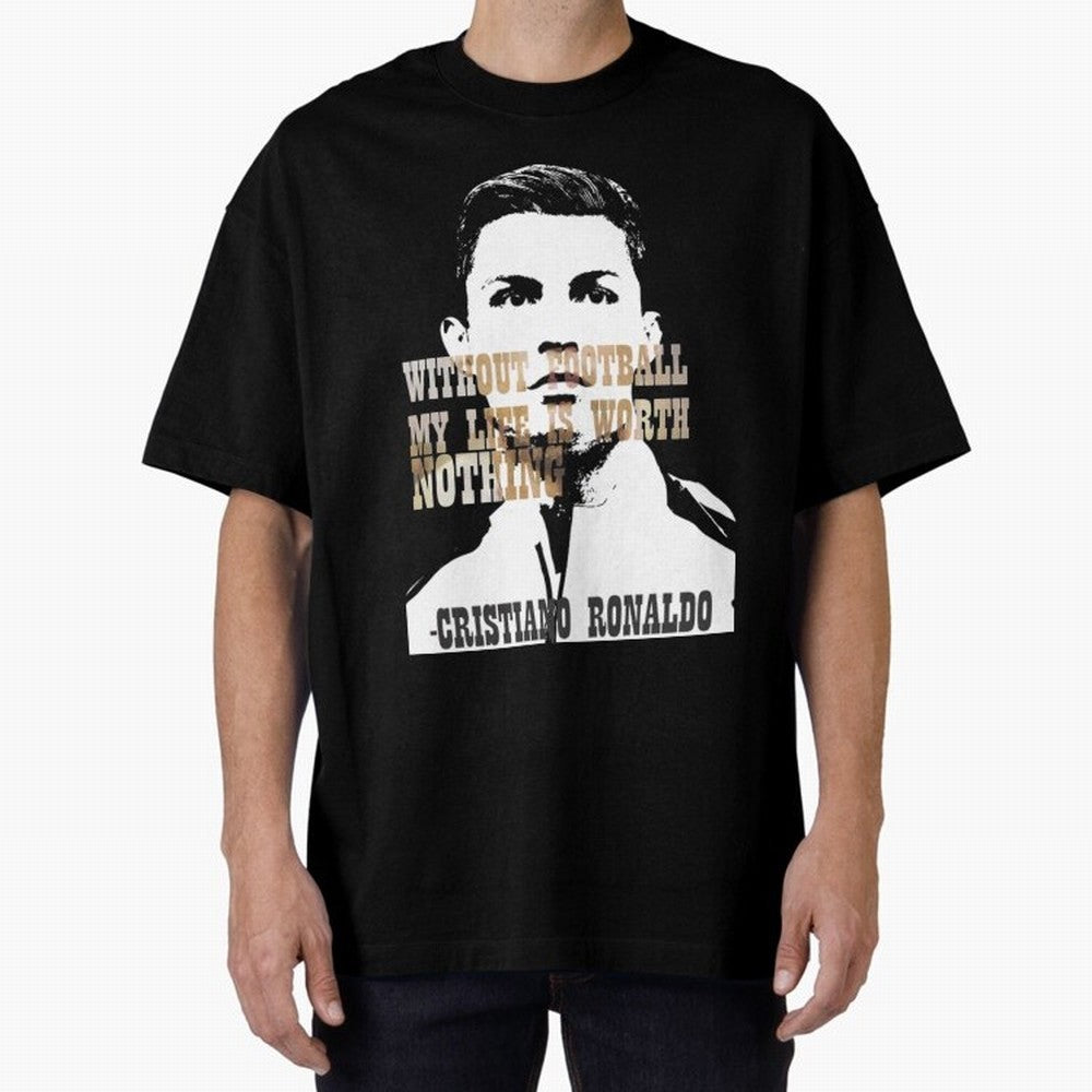 Cristiano Ronaldo cristiano ronaldo quote Oversized T-Shirt Follow the FIFA World Cup 2026 USA Canada Mexico Journey through Messi, Neymar and Mbappe Highlights, Argentina and Brazil Pride, Vintage Soccer Flavor, Modern Football Stars, National