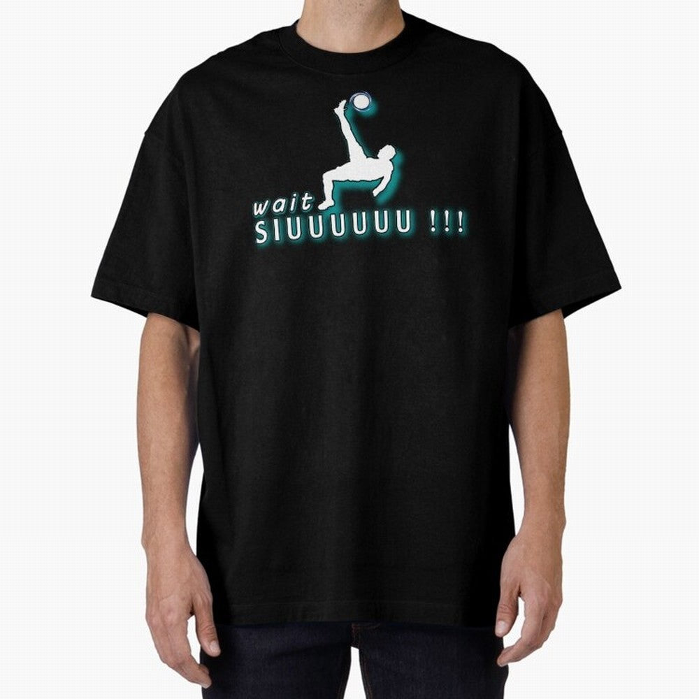 Wait siuuu CR7 goal Oversized T-Shirt Stand with Global Football Passion for FIFA World Cup 2026 Group Stage, Inspired by Messi, CR7 and Mbappe, Portugal, Football Festival Excitement, Trophy Ambitions, Country Rivalries and Star Player Buzz; Ideal