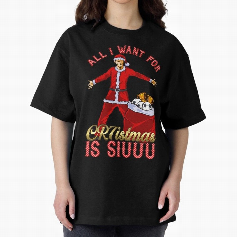 All I Want For Cr7Istmas Is Siuuu - Cristiano Ronaldo Manchester United Mufc Christmas Jumper Oversized T-Shirt Celebrate the FIFA World Cup 2026 Journey through Mbappe Highlights, Portugal, Spain and Germany Pride, Football History, Final Match