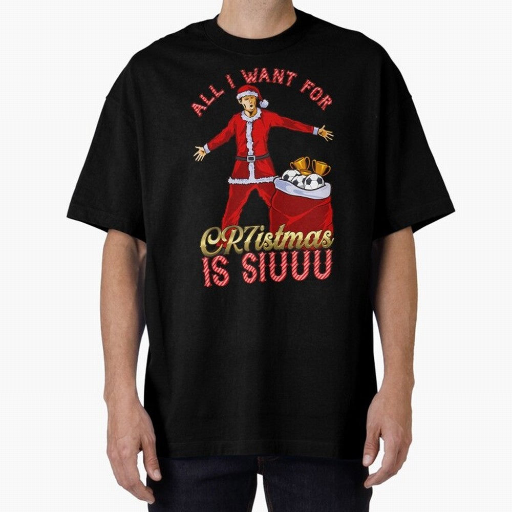All I Want For Cr7Istmas Is Siuuu - Cristiano Ronaldo Manchester United Mufc Christmas Jumper Oversized T-Shirt Celebrate the FIFA World Cup 2026 Journey through Mbappe Highlights, Portugal, Spain and Germany Pride, Football History, Final Match