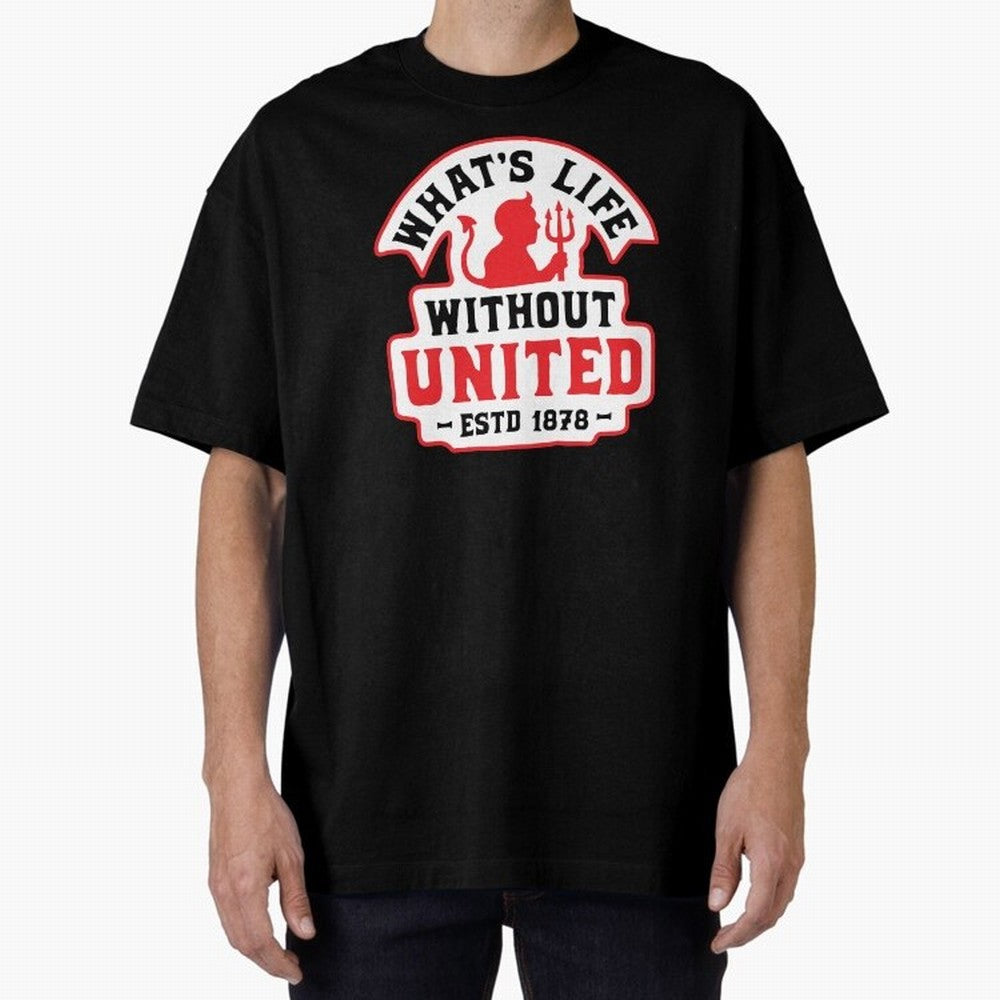 What's Life Without Manchester United Oversized T-Shirt Follow the Final Road of Match Day Hype around FIFA World Cup 2026 Group Stage, CR7, Argentina and Brazil, Supporter Pride, Iconic Celebrations, Legendary Names and Global Match Day Energy;