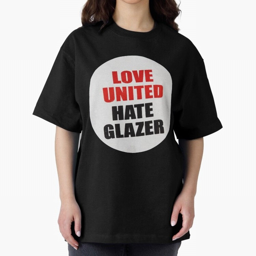 Love United Hate Glazer Oversized T-Shirt Follow Global Football Passion for FIFA World Cup 2026, Celebrating Haaland and Mbappe, Netherlands, Retro Football Energy, Iconic Rivalries, Trophy Chase Drama and Stadium Atmosphere; Great for Watch