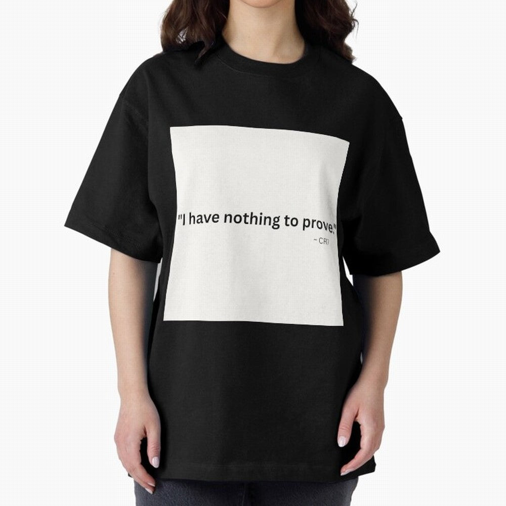 I Have Nothing To Prove Oversized T-Shirt Celebrate National Team Dreams in Match Day Hype around FIFA World Cup 2026 Group Stage, Neymar, Argentina and Brazil, Championship Spirit, Famous Goals, Roaring Crowds and International Football Unity;