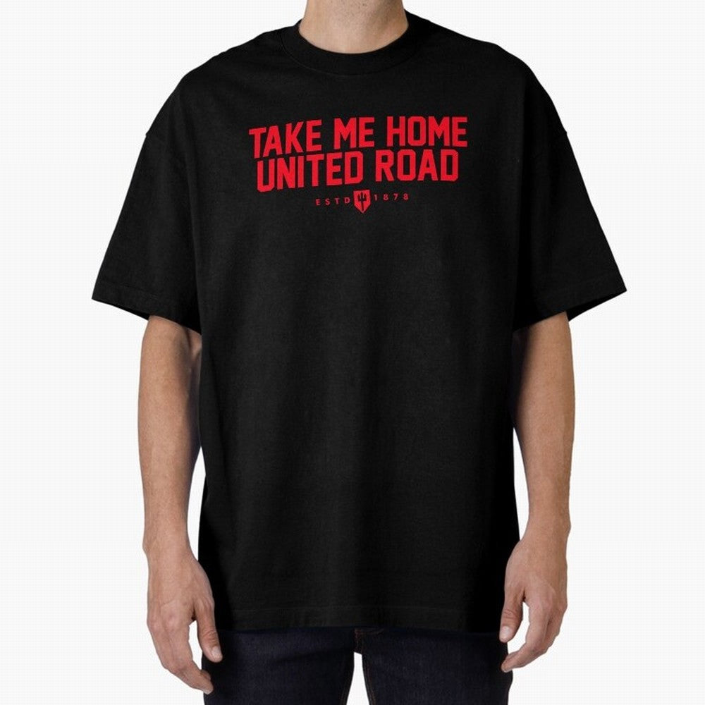 Take Me Home United Road - MUFC Chant Oversized T-Shirt Support Your Favorite Stars during Global Football Passion for FIFA World Cup 2026 Group Stage, Connected to Cristiano Ronaldo, France, Retro Football Energy, Iconic Rivalries, Trophy Chase