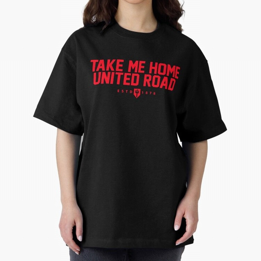 Take Me Home United Road - MUFC Chant Oversized T-Shirt Support Your Favorite Stars during Global Football Passion for FIFA World Cup 2026 Group Stage, Connected to Cristiano Ronaldo, France, Retro Football Energy, Iconic Rivalries, Trophy Chase