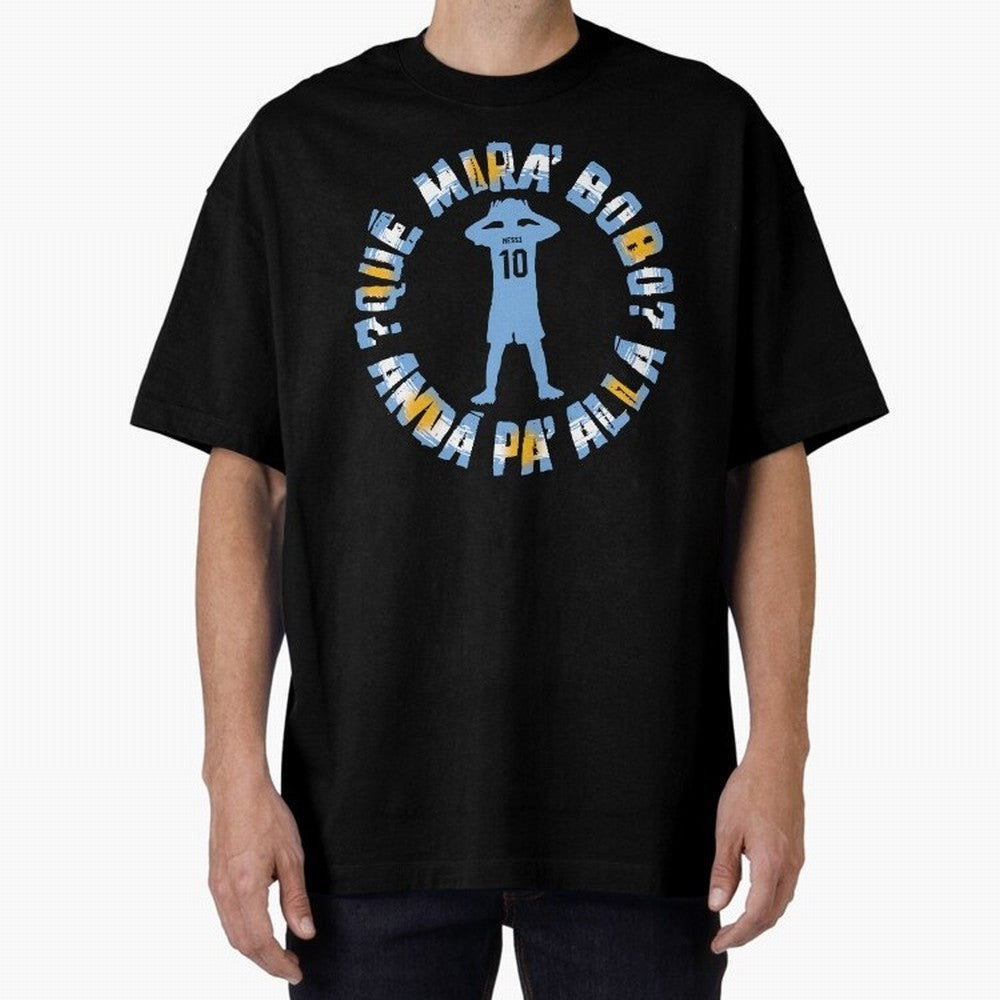 Que Mira, Bobo? - Messi Oversized T-Shirt Turn Football Passion into FIFA World Cup 2026 Group Stage Spirit, Inspired by France, Cristiano Ronaldo, Haaland and CR7, Sports Nostalgia, International Competition, Famous Players and Unforgettable