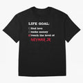 Life goal Neymar Jr Classic T-Shirt Feel International Energy from Global Football Passion for FIFA World Cup 2026, Connected to CR7, Argentina, France and Brazil, Classic Soccer Heritage, Championship Pressure, Fan Loyalty and International Pride;