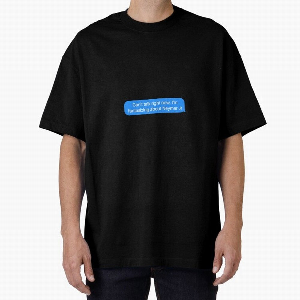 Can't talk right now, I'm fantasizing about Neymar Jr Blue Text Oversized T-Shirt Represent Fans Who Live for Match Day Hype around FIFA World Cup 2026 USA Canada Mexico, Messi, Neymar and Mbappe, England, France and Netherlands, Fan Favorite