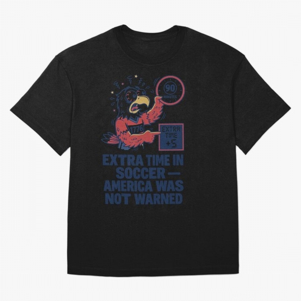 Extra Time ¡ª America Was Not Warned V2 Classic T-Shirt Turn Up for FIFA World Cup 2026 USA Canada Mexico with Messi, Neymar and Mbappe, Argentina and Brazil Energy, Classic Soccer Heritage, Championship Pressure, Fan Loyalty and International