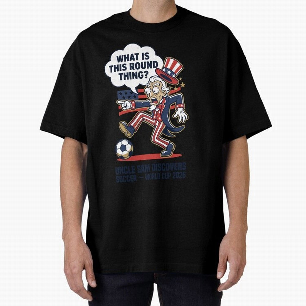 Uncle Sam Discovers Soccer ¡ª What Is This Round Thing V1 Classic T-Shirt Fuel the FIFA World Cup 2026 USA Canada Mexico Journey through Haaland and Mbappe Highlights, England and Germany Pride, Fan Favorite Moments, National Team Passion, Big