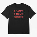 I can't, I have soccer Classic T-Shirt Show Your Stadium Side during Match Day Hype around FIFA World Cup 2026, Mbappe, Brazil, Portugal and Argentina, Football Passion, Legendary Performances, Festival Vibes and Supporter Community; Ideal for Fans
