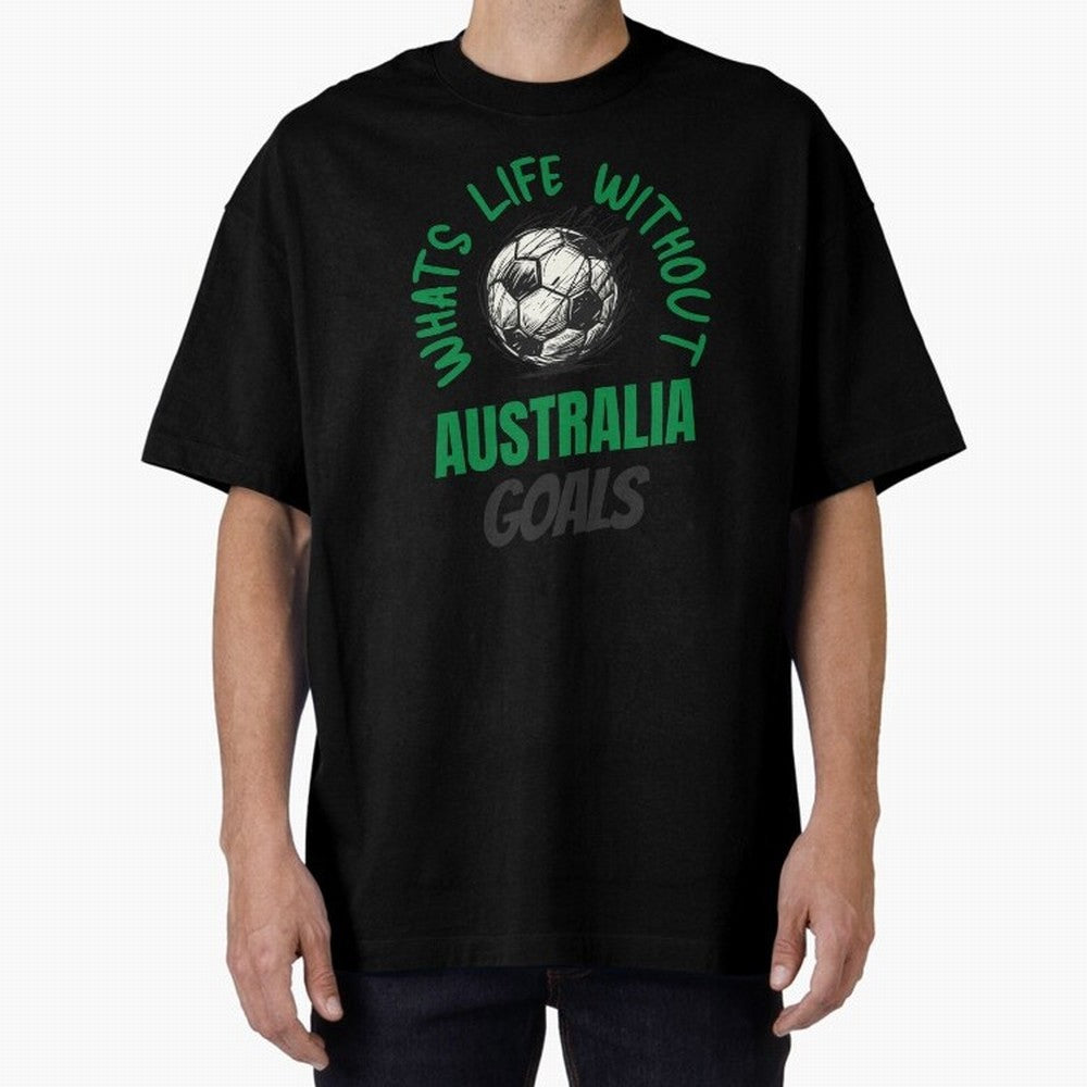 What's Life Without Australia Goals - Australian Football Fan Classic T-Shirt Celebrate the Biggest Stage of Match Day Hype around FIFA World Cup 2026 USA Canada Mexico, Messi, Neymar and Mbappe, England, Football Passion, Legendary Performances,