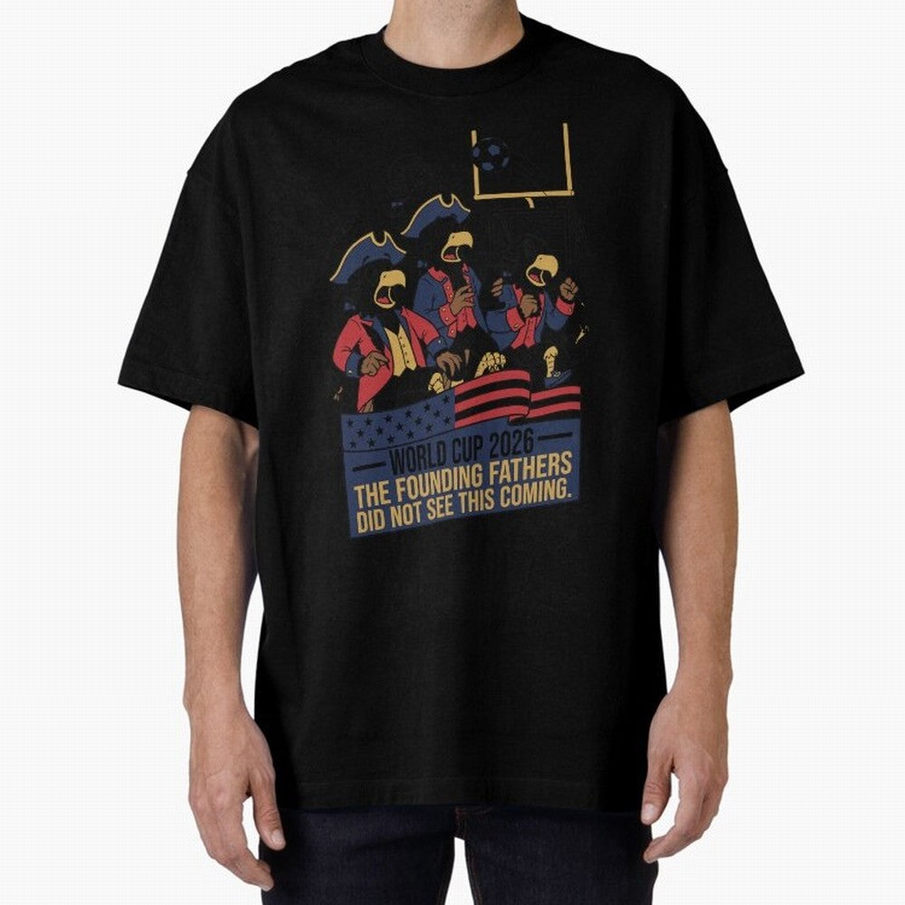 The Founding Fathers Did Not See This Coming V2 Oversized T-Shirt Show Your Tournament Heart for FIFA World Cup 2026 USA Canada Mexico Spirit, Featuring France, Messi and Cristiano Ronaldo, Global Supporter Spirit, Legendary Goals, National Colors