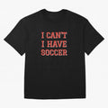 I can't, I have soccer Oversized T-Shirt Treasure Global Football Passion for FIFA World Cup 2026, Driven by Messi, CR7 and Mbappe, Spain and Netherlands, Worldwide Fan Energy, Dramatic Goals, Stadium Lights and Championship Celebrations; Great for