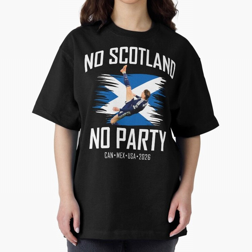 No Scotland No Party McTominay Oversized T-Shirt Make Game Day About Match Day Hype around FIFA World Cup 2026, Messi, France and Portugal, Football Festival Excitement, Trophy Ambitions, Country Rivalries and Star Player Buzz; Made for Collectors