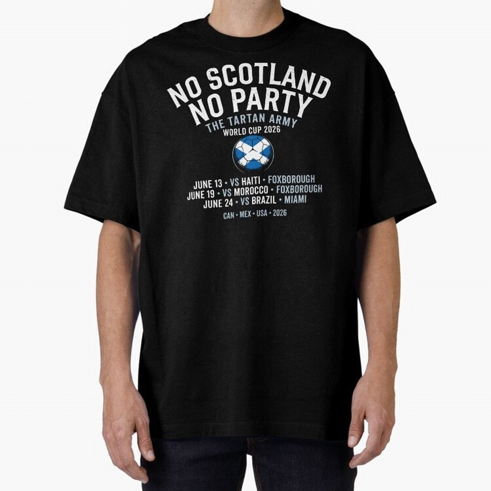 No Scotland No Party 2026 Oversized T-Shirt Remember FIFA World Cup 2026 Spirit, with Argentina, Neymar, Worldwide Fan Energy, Dramatic Goals, Stadium Lights and Championship Celebrations; Perfect for Supporters Who Want Bold Football Energy,